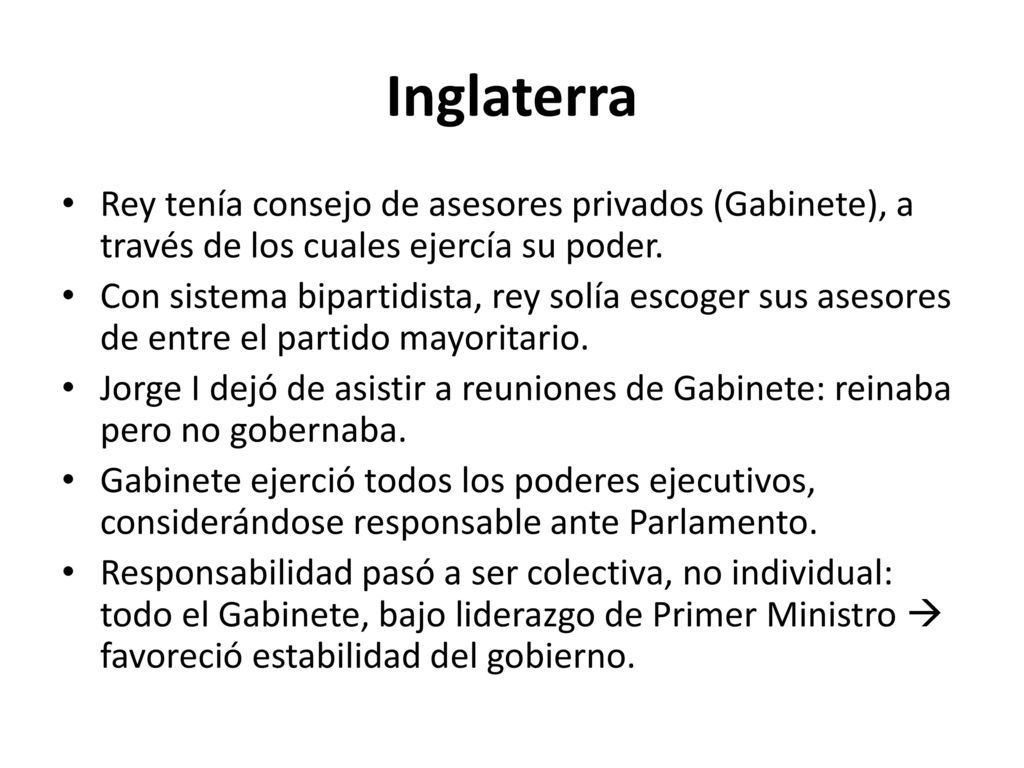 Inglaterra Rey tenía consejo de asesores privados (Gabinete), a través de los cuales ejercía su poder.