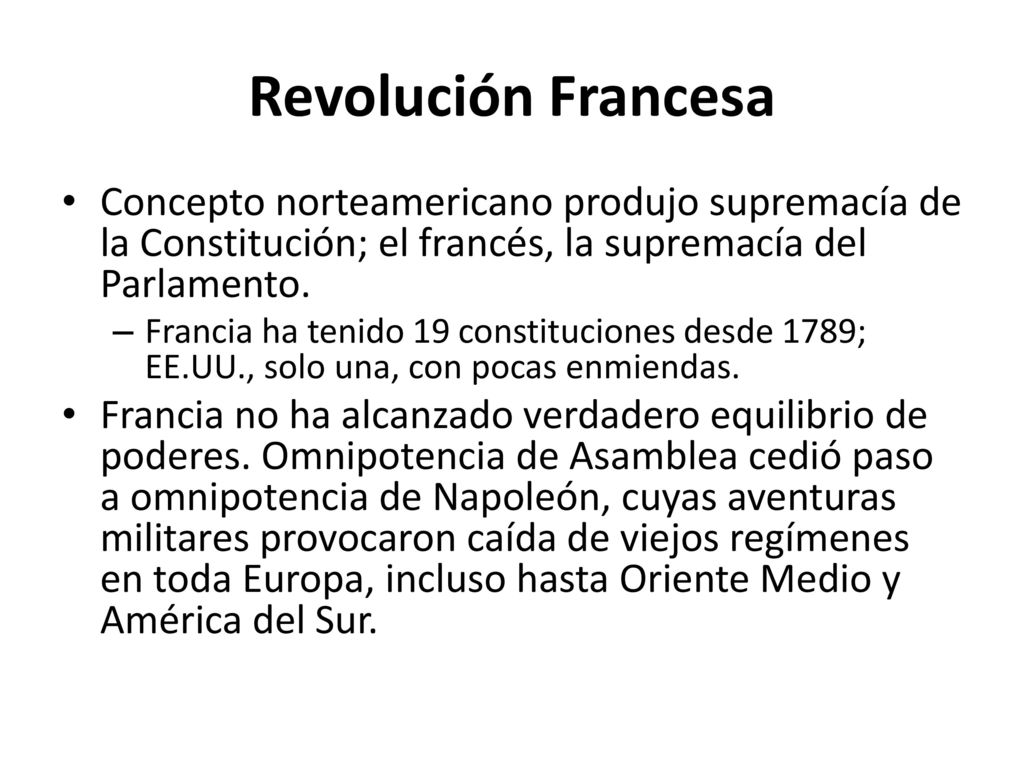 Revolución Francesa Concepto norteamericano produjo supremacía de la Constitución; el francés, la supremacía del Parlamento.