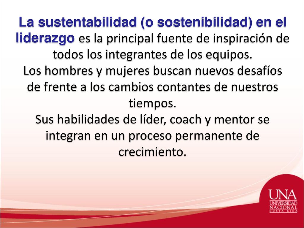 La sustentabilidad (o sostenibilidad) en el liderazgo es la principal fuente de inspiración de todos los integrantes de los equipos.