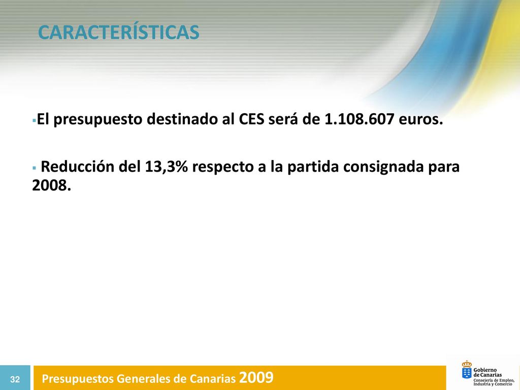 CARACTERÍSTICAS El presupuesto destinado al CES será de euros. Reducción del 13,3% respecto a la partida consignada para