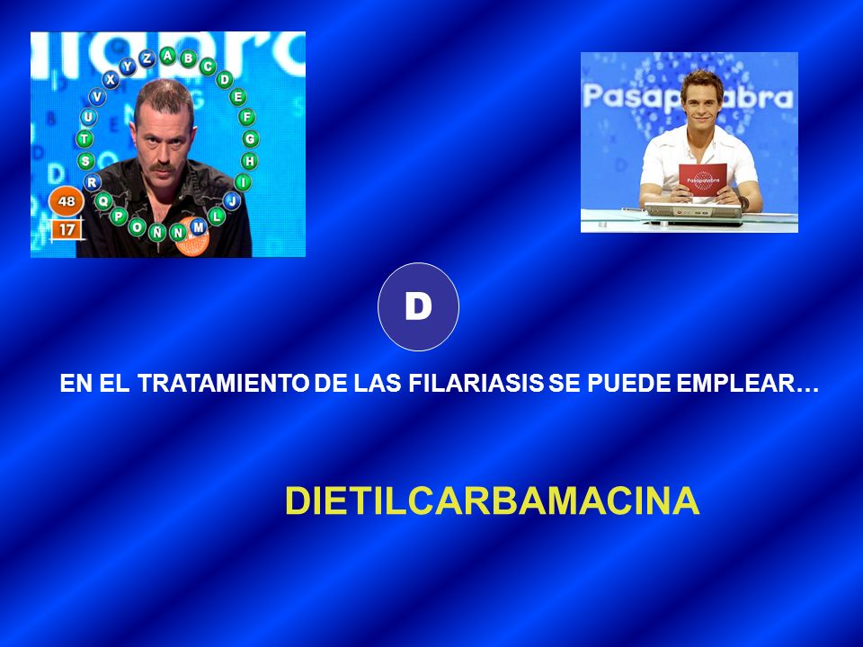 D EN EL TRATAMIENTO DE LAS FILARIASIS SE PUEDE EMPLEAR… DIETILCARBAMACINA