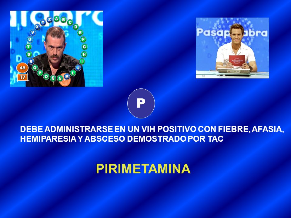 P DEBE ADMINISTRARSE EN UN VIH POSITIVO CON FIEBRE, AFASIA, HEMIPARESIA Y ABSCESO DEMOSTRADO POR TAC.
