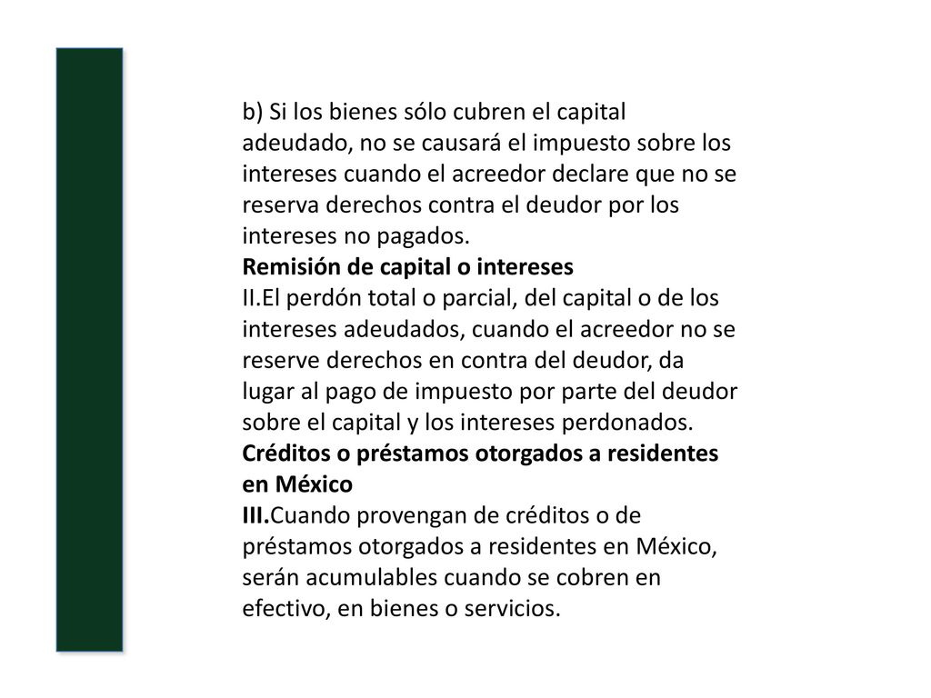 b) Si los bienes sólo cubren el capital adeudado, no se causará el impuesto sobre los intereses cuando el acreedor declare que no se reserva derechos contra el deudor por los intereses no pagados.