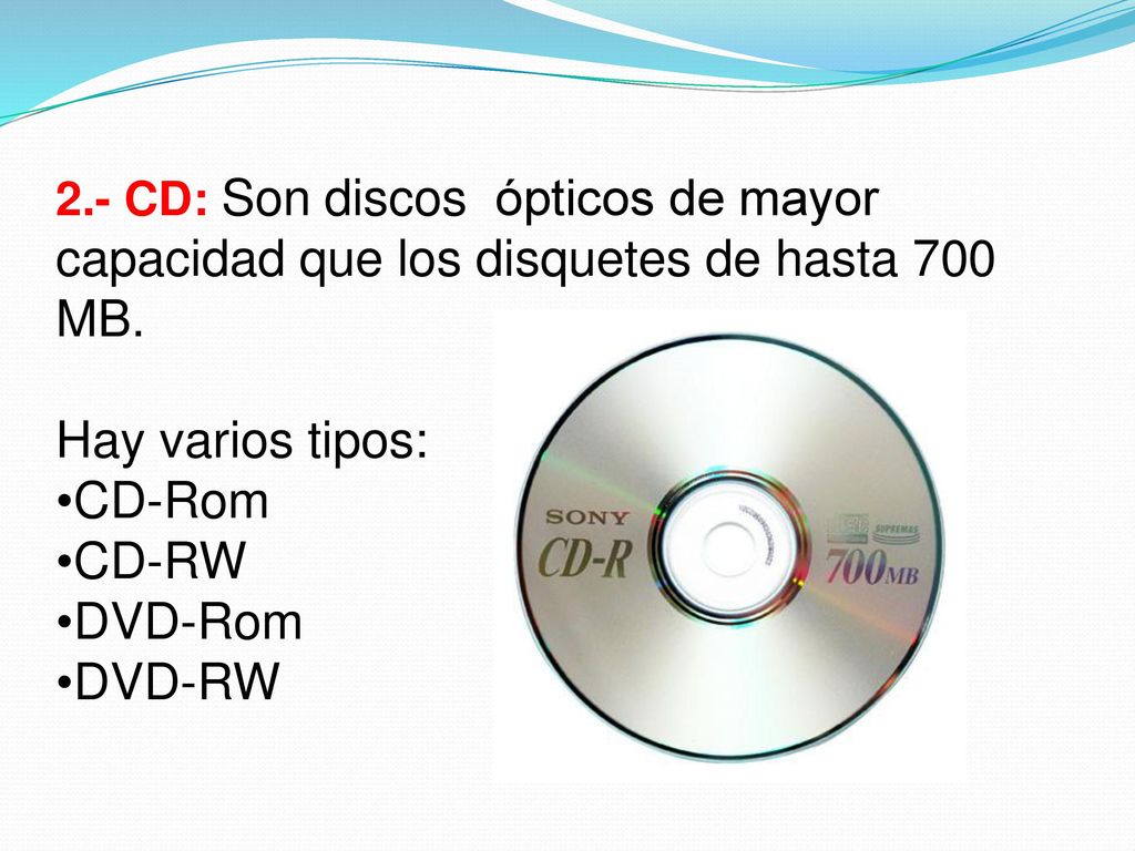 Hay varios tipos: CD-Rom CD-RW DVD-Rom DVD-RW