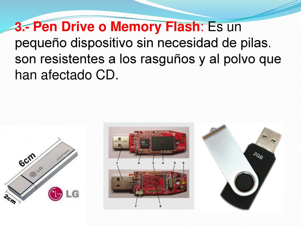 3.- Pen Drive o Memory Flash: Es un pequeño dispositivo sin necesidad de pilas.