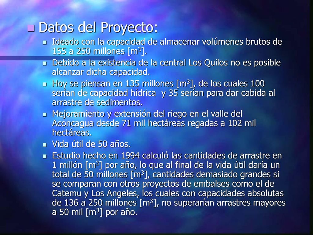 Datos del Proyecto: Ideado con la capacidad de almacenar volúmenes brutos de 155 a 250 millones [m3].