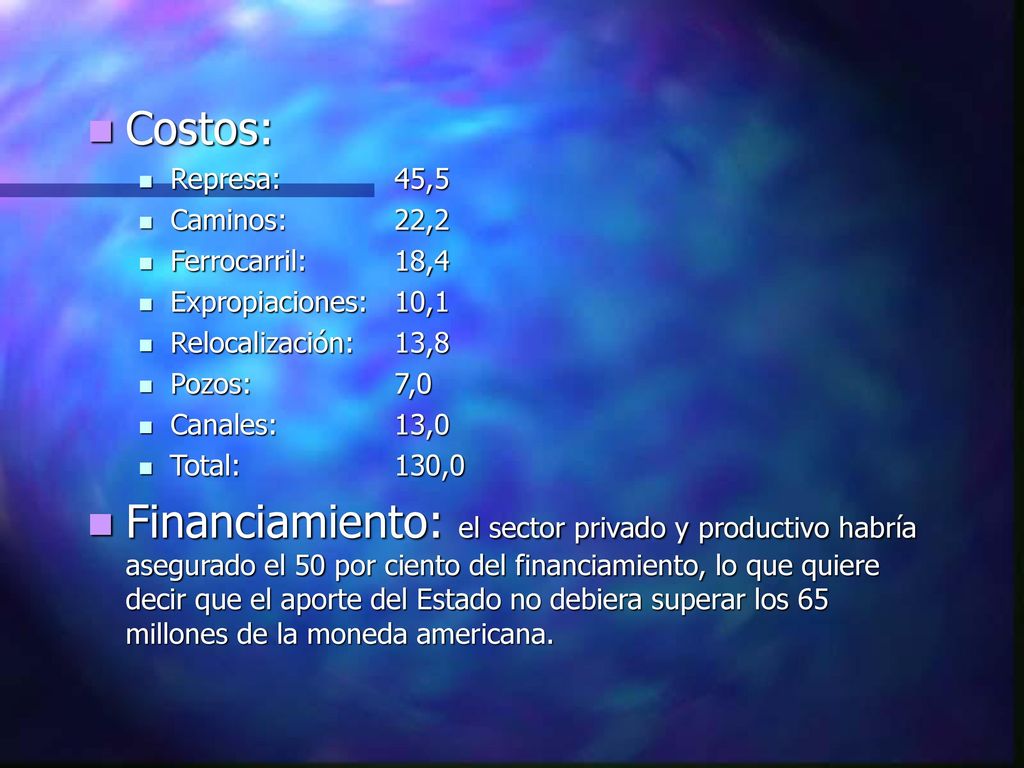 Costos: Represa: 45,5. Caminos: 22,2. Ferrocarril: 18,4. Expropiaciones: 10,1. Relocalización: 13,8.