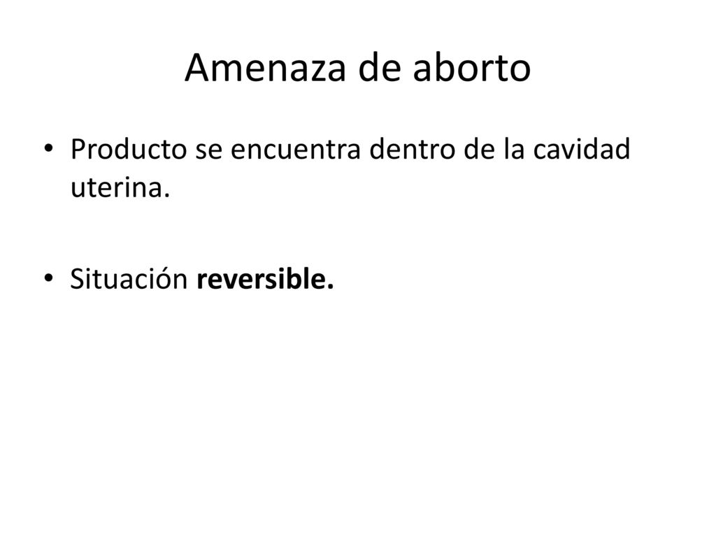 Amenaza de aborto Producto se encuentra dentro de la cavidad uterina.