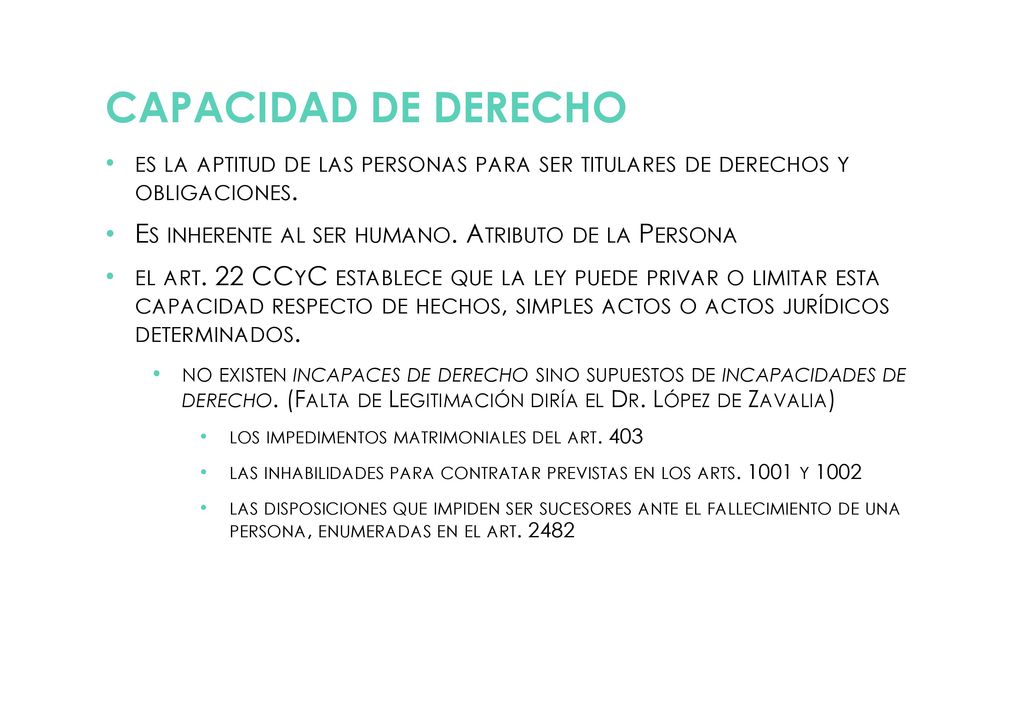 Capacidad de derecho es la aptitud de las personas para ser titulares de derechos y obligaciones.