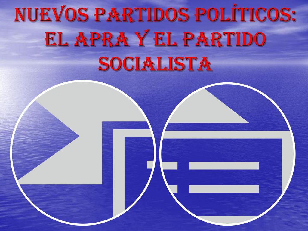 NUEVOS PARTIDOS POLÍTICOS: EL APRA Y EL PARTIDO SOCIALISTA