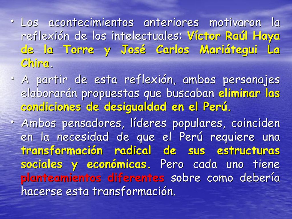 Los acontecimientos anteriores motivaron la reflexión de los intelectuales: Víctor Raúl Haya de la Torre y José Carlos Mariátegui La Chira.