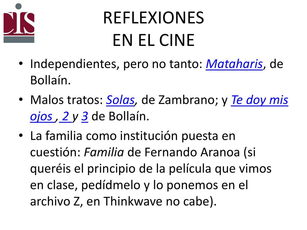 REFLEXIONES EN EL CINE Independientes, pero no tanto: Mataharis, de Bollaín. Malos tratos: Solas, de Zambrano; y Te doy mis ojos , 2 y 3 de Bollaín.