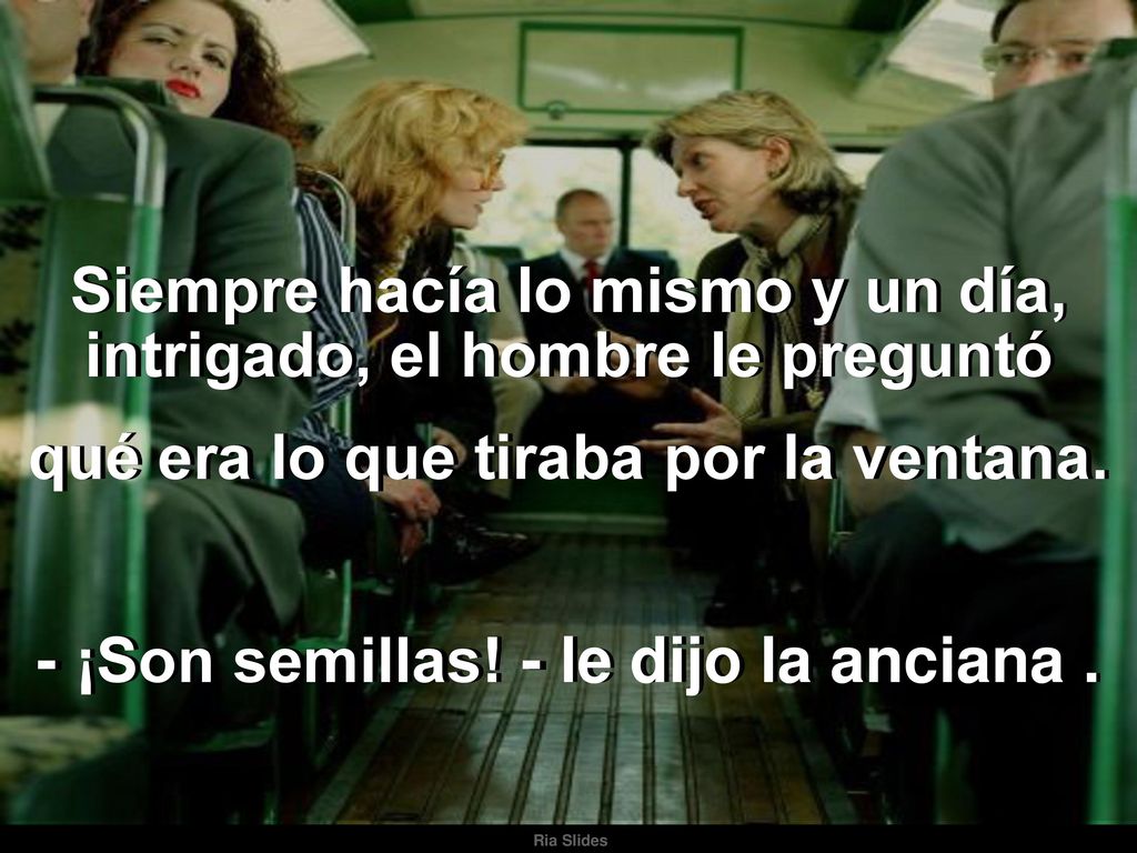 Siempre hacía lo mismo y un día, intrigado, el hombre le preguntó