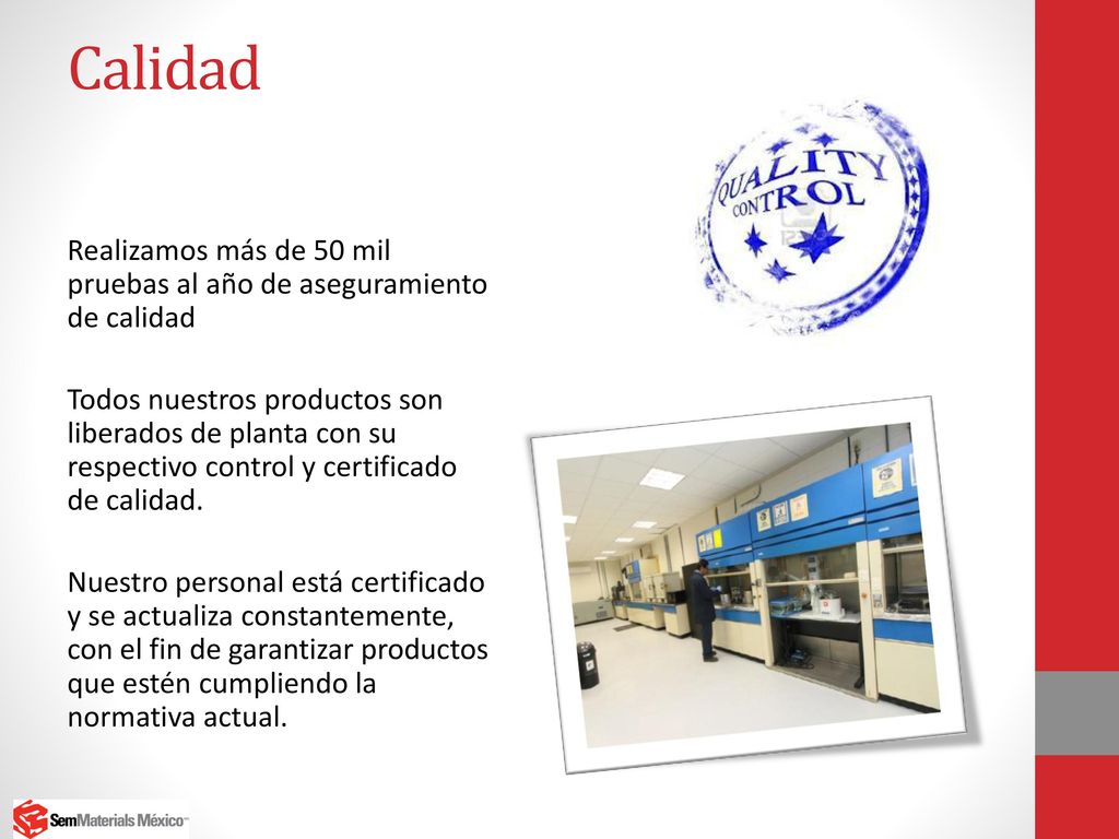Calidad Realizamos más de 50 mil pruebas al año de aseguramiento de calidad.