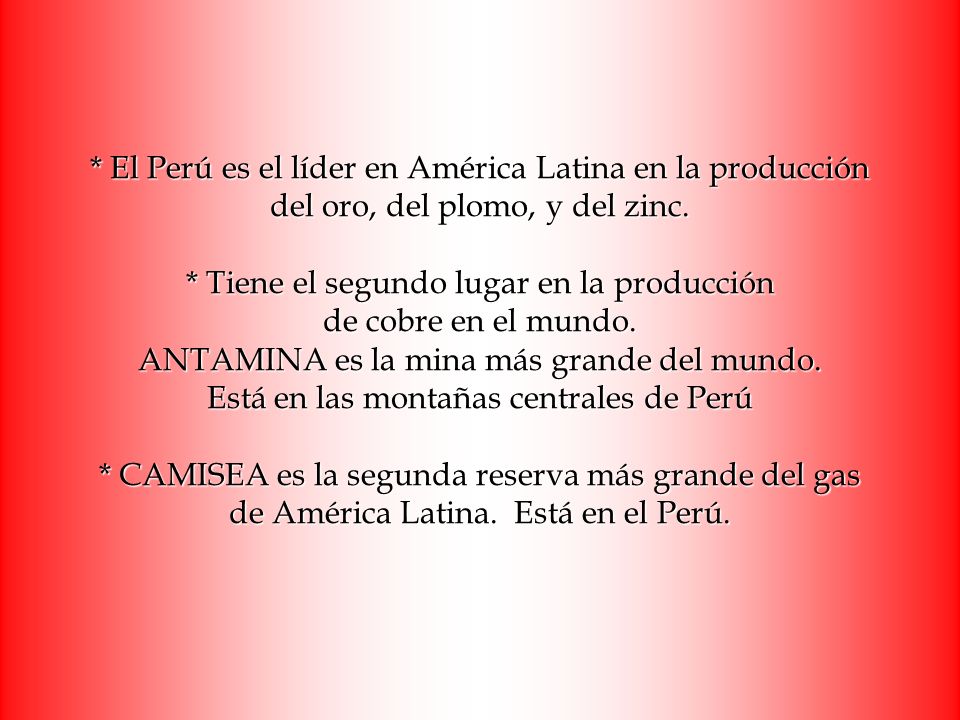 * El Perú es el líder en América Latina en la producción del oro, del plomo, y del zinc.