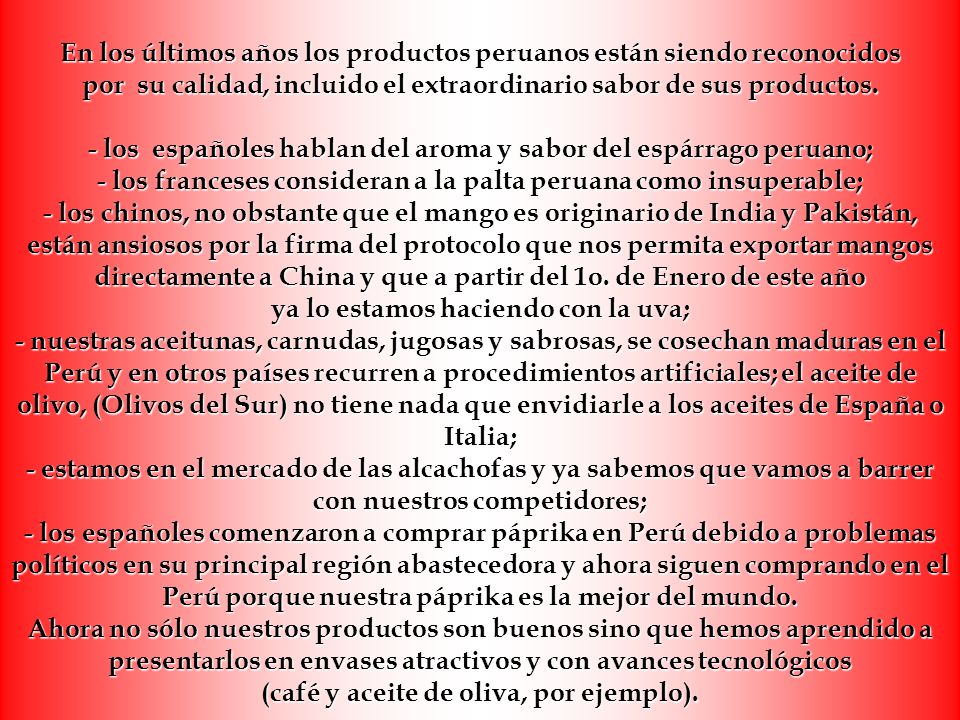 En los últimos años los productos peruanos están siendo reconocidos por su calidad, incluido el extraordinario sabor de sus productos.