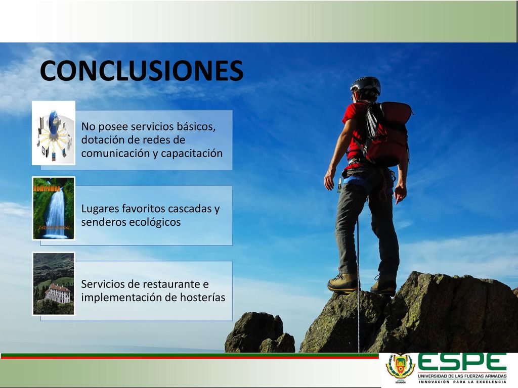 CONCLUSIONES No posee servicios básicos, dotación de redes de comunicación y capacitación. Lugares favoritos cascadas y senderos ecológicos.