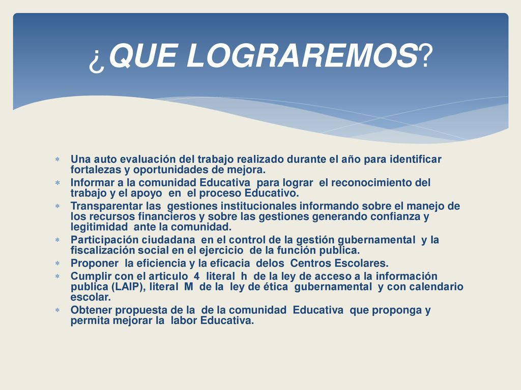 ¿QUE LOGRAREMOS Una auto evaluación del trabajo realizado durante el año para identificar fortalezas y oportunidades de mejora.