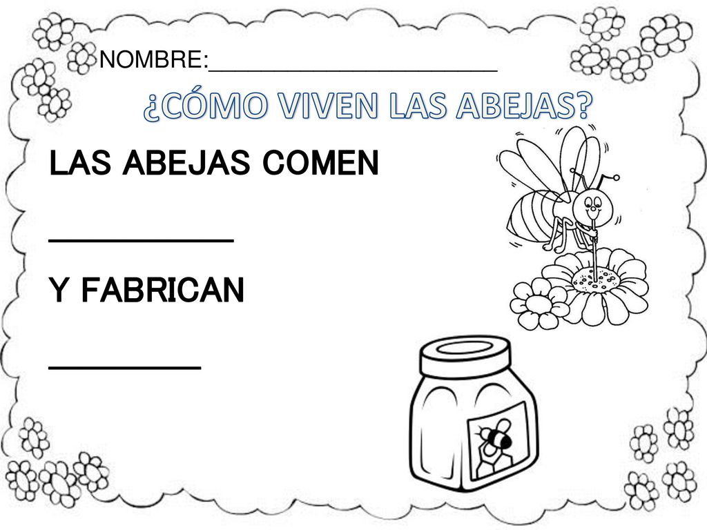¿CÓMO VIVEN LAS ABEJAS LAS ABEJAS COMEN _________________ Y FABRICAN