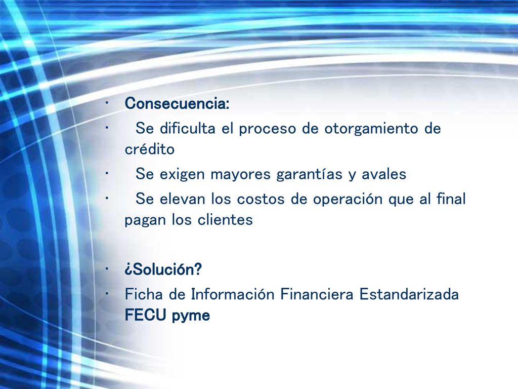 Consecuencia: Se dificulta el proceso de otorgamiento de crédito. Se exigen mayores garantías y avales.