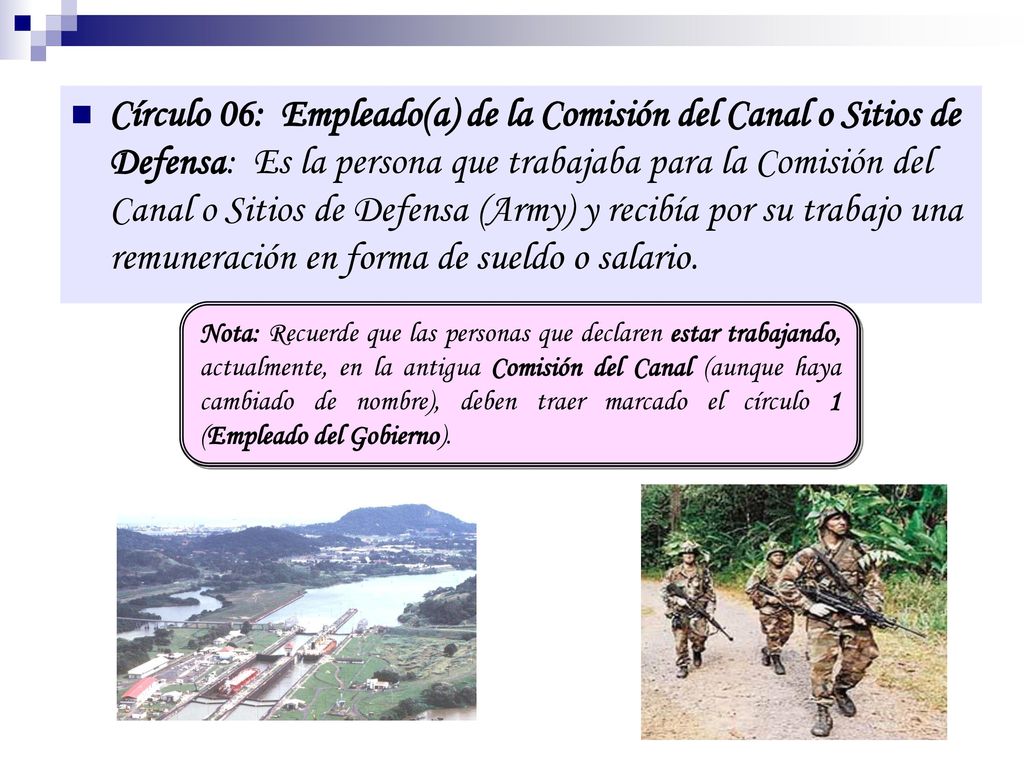Círculo 06: Empleado(a) de la Comisión del Canal o Sitios de Defensa: Es la persona que trabajaba para la Comisión del Canal o Sitios de Defensa (Army) y recibía por su trabajo una remuneración en forma de sueldo o salario.