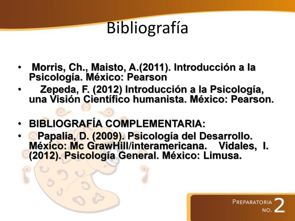 Bibliografía Morris, Ch., Maisto, A.(2011). Introducción a la Psicología. México: Pearson.