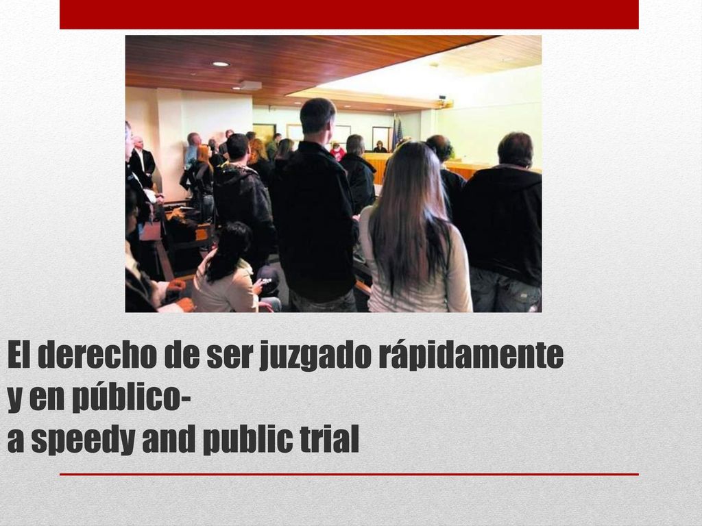 El derecho de ser juzgado rápidamente y en público- a speedy and public trial