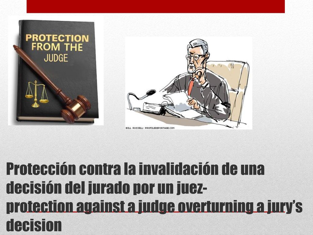 Protección contra la invalidación de una decisión del jurado por un juez- protection against a judge overturning a jury’s decision
