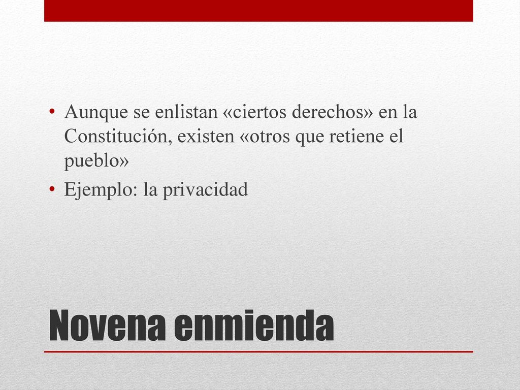 Aunque se enlistan «ciertos derechos» en la Constitución, existen «otros que retiene el pueblo»