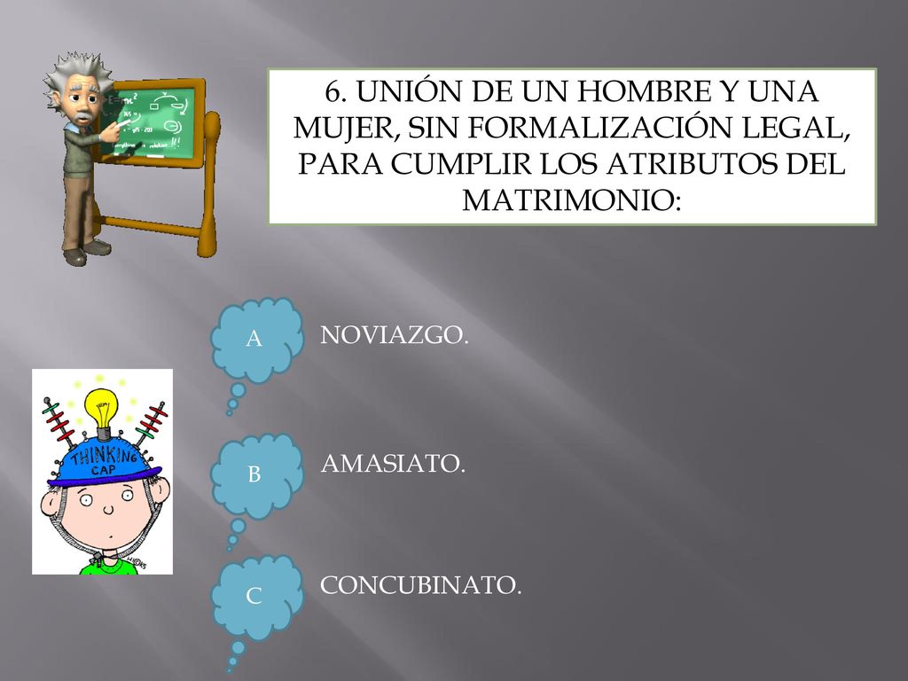 6. UNIÓN DE UN HOMBRE Y UNA MUJER, SIN FORMALIZACIÓN LEGAL, PARA CUMPLIR LOS ATRIBUTOS DEL MATRIMONIO: