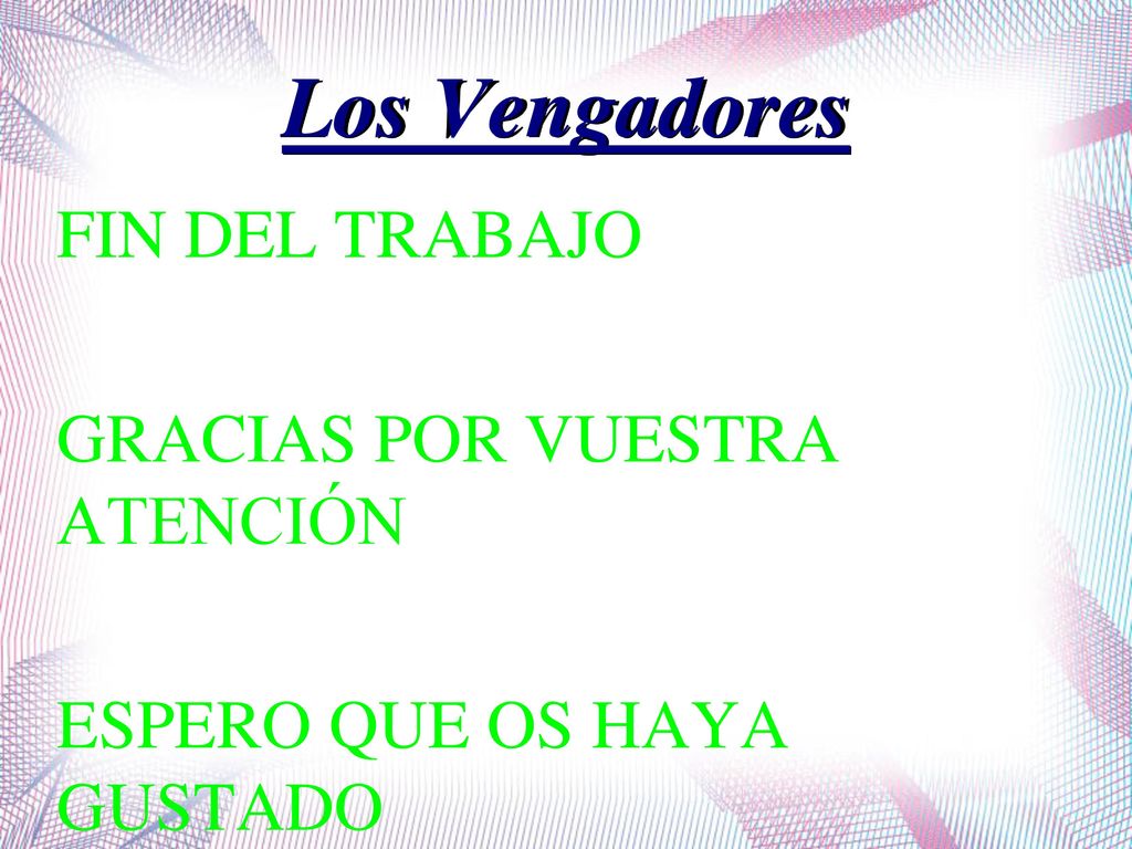 Los Vengadores FIN DEL TRABAJO GRACIAS POR VUESTRA ATENCIÓN