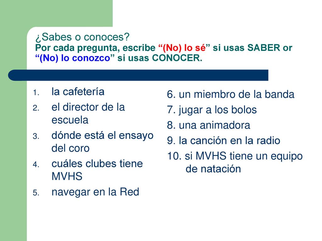 ¿Sabes o conoces Por cada pregunta, escribe (No) lo sé si usas SABER or (No) lo conozco si usas CONOCER.