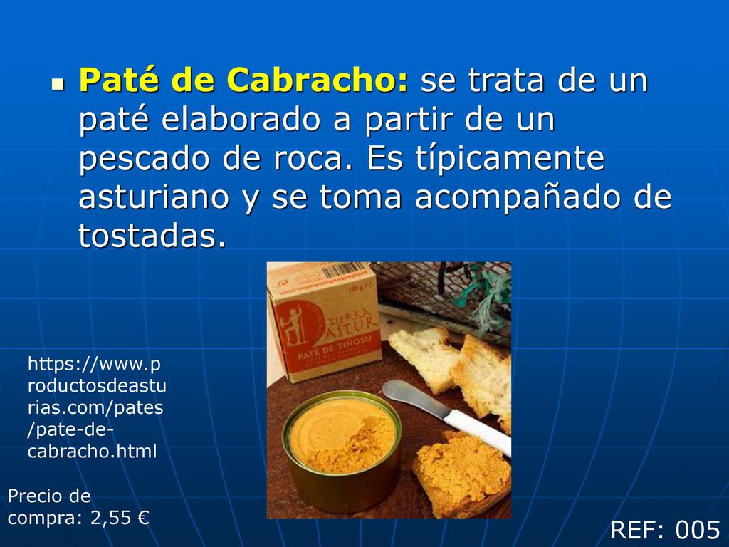 Paté de Cabracho: se trata de un paté elaborado a partir de un pescado de roca. Es típicamente asturiano y se toma acompañado de tostadas.