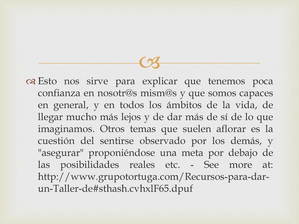 Esto nos sirve para explicar que tenemos poca confianza en  y que somos capaces en general, y en todos los ámbitos de la vida, de llegar mucho más lejos y de dar más de sí de lo que imaginamos.