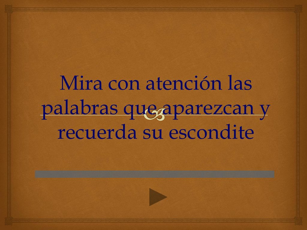 Mira con atención las palabras que aparezcan y recuerda su escondite