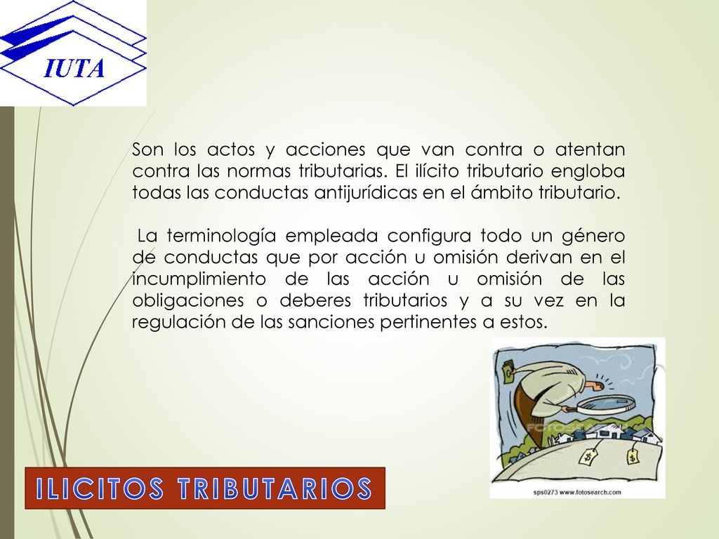 Son los actos y acciones que van contra o atentan contra las normas tributarias. El ilícito tributario engloba todas las conductas antijurídicas en el ámbito tributario.