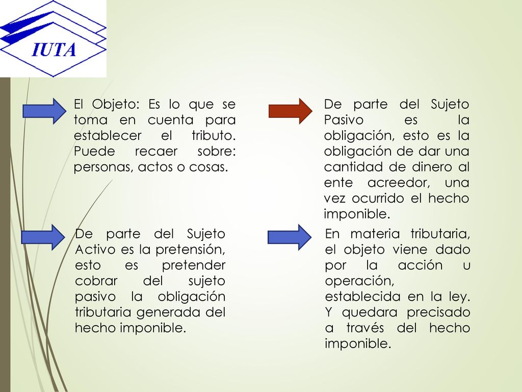 El Objeto: Es lo que se toma en cuenta para establecer el tributo