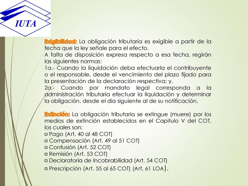Exigibilidad: La obligación tributaria es exigible a partir de la fecha que la ley señale para el efecto.