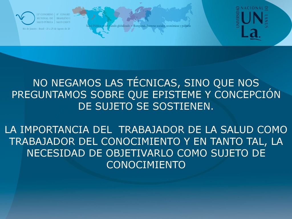 NO NEGAMOS LAS TÉCNICAS, SINO QUE NOS PREGUNTAMOS SOBRE QUE EPISTEME Y CONCEPCIÓN DE SUJETO SE SOSTIENEN.