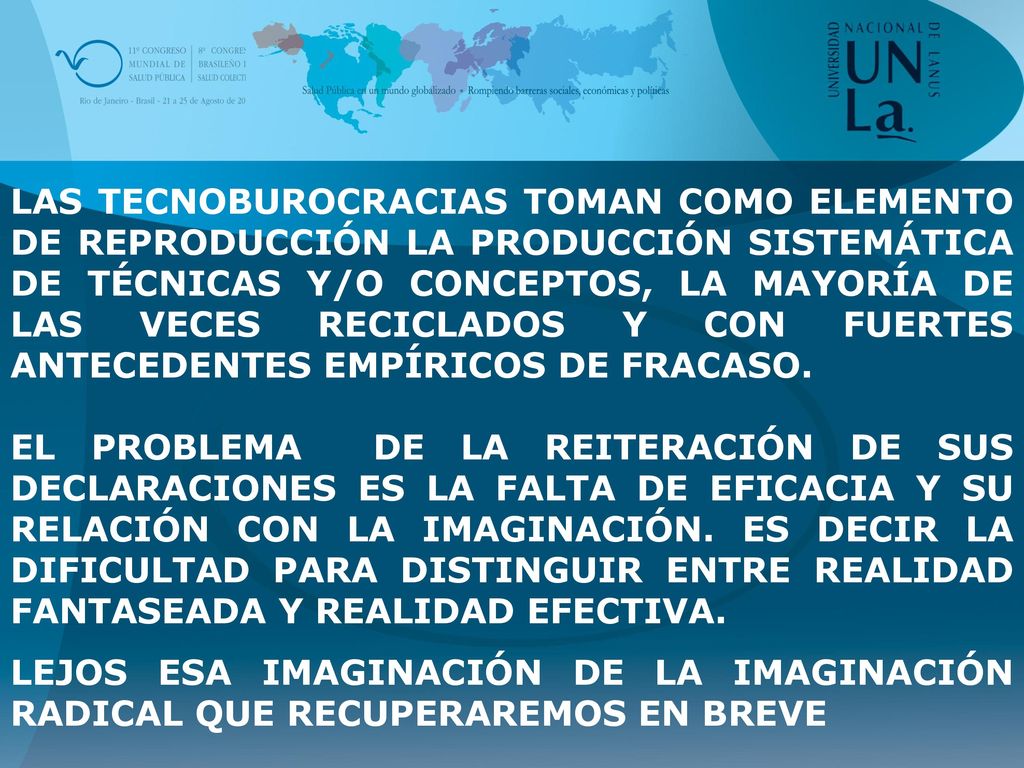 LAS TECNOBUROCRACIAS TOMAN COMO ELEMENTO DE REPRODUCCIÓN LA PRODUCCIÓN SISTEMÁTICA DE TÉCNICAS Y/O CONCEPTOS, LA MAYORÍA DE LAS VECES RECICLADOS Y CON FUERTES ANTECEDENTES EMPÍRICOS DE FRACASO.