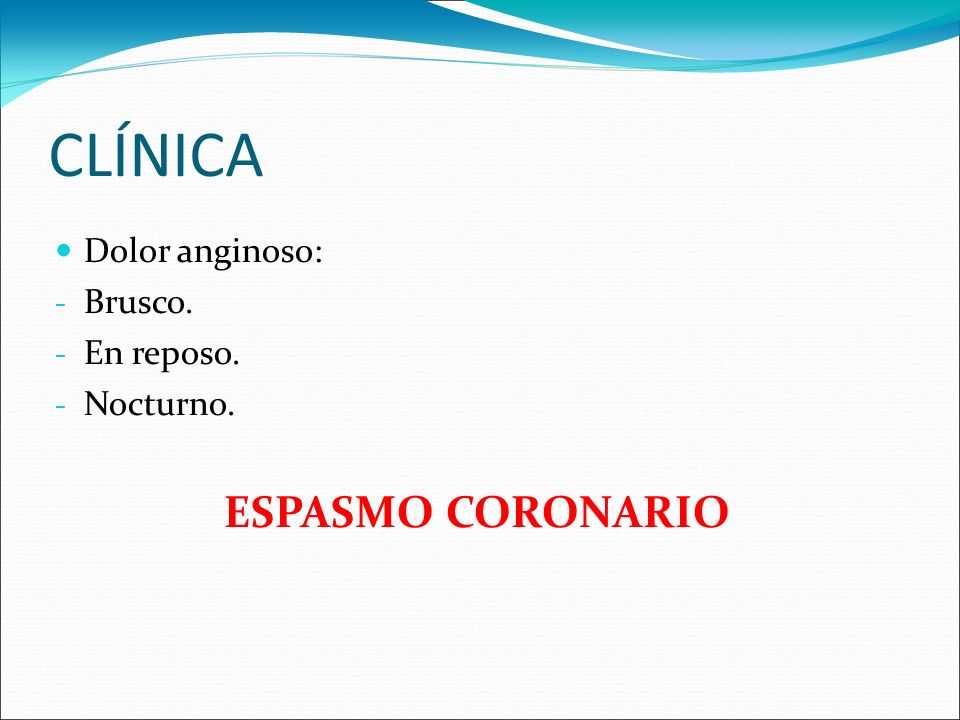 CLÍNICA Dolor anginoso: Brusco. En reposo. Nocturno. ESPASMO CORONARIO