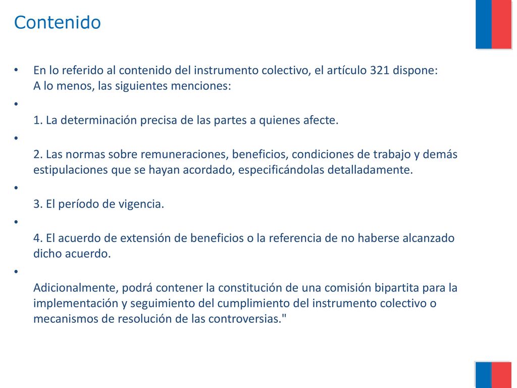 Contenido En lo referido al contenido del instrumento colectivo, el artículo 321 dispone: A lo menos, las siguientes menciones: