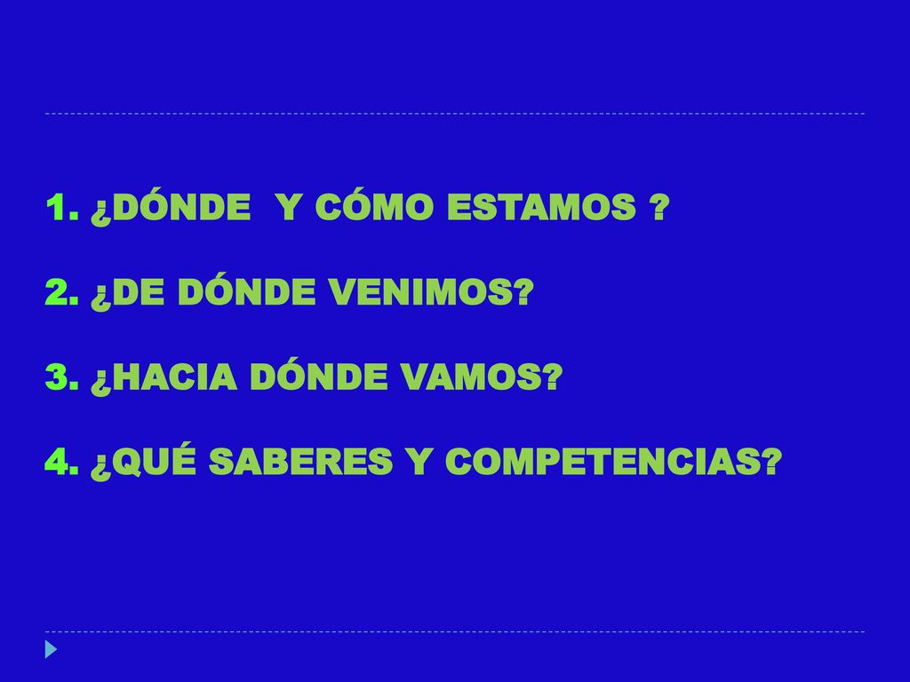 ¿DÓNDE Y CÓMO ESTAMOS ¿DE DÓNDE VENIMOS ¿HACIA DÓNDE VAMOS ¿QUÉ SABERES Y COMPETENCIAS