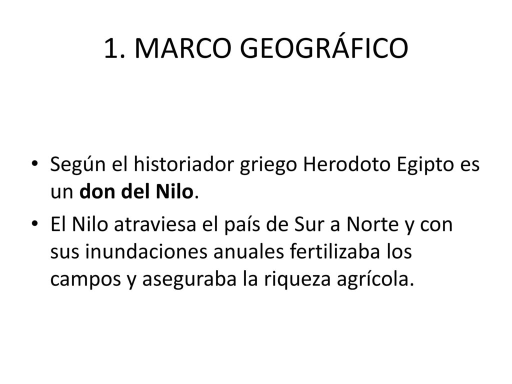 1. MARCO GEOGRÁFICO Según el historiador griego Herodoto Egipto es un don del Nilo.