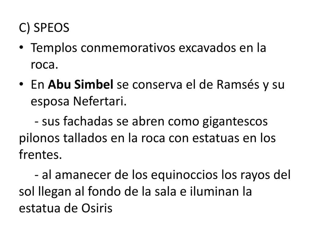 C) SPEOS Templos conmemorativos excavados en la roca. En Abu Simbel se conserva el de Ramsés y su esposa Nefertari.