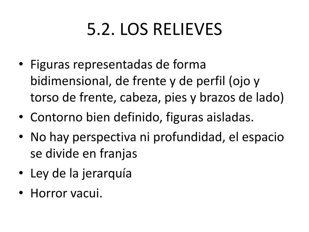 5.2. LOS RELIEVES Figuras representadas de forma bidimensional, de frente y de perfil (ojo y torso de frente, cabeza, pies y brazos de lado)