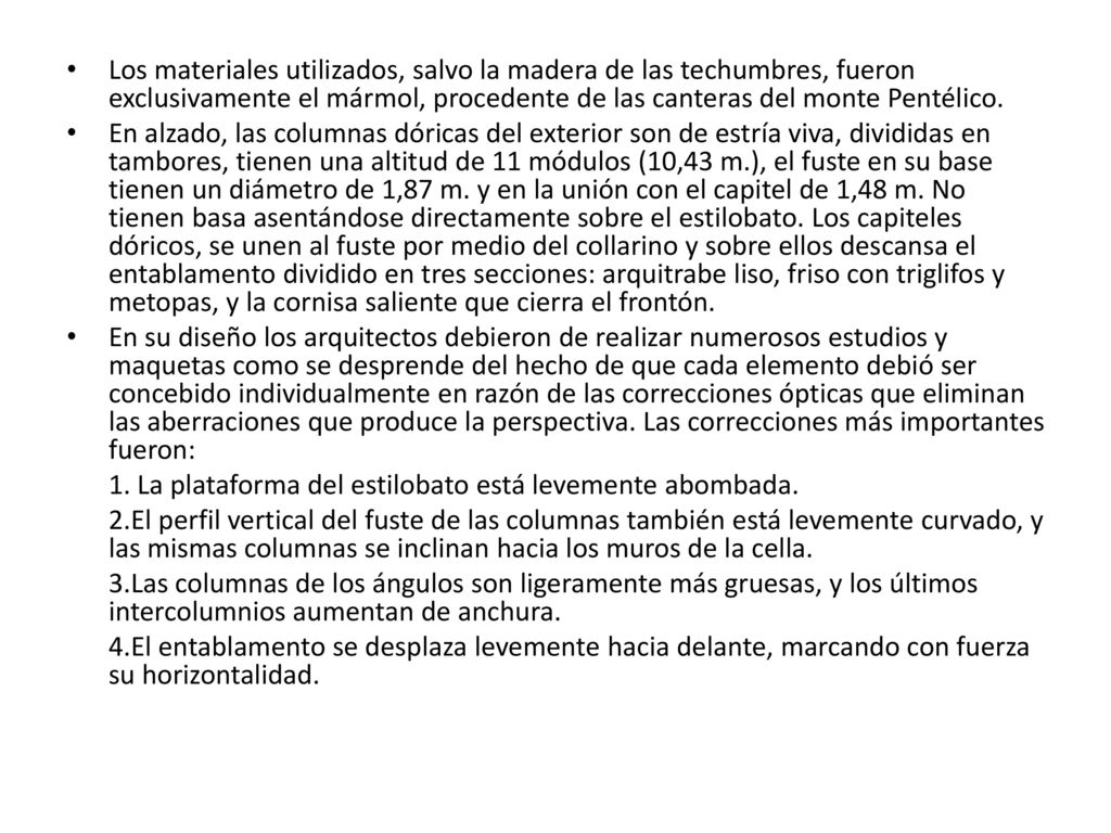 Los materiales utilizados, salvo la madera de las techumbres, fueron exclusivamente el mármol, procedente de las canteras del monte Pentélico.