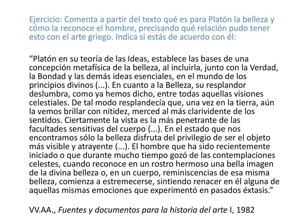 Ejercicio: Comenta a partir del texto qué es para Platón la belleza y cómo la reconoce el hombre, precisando qué relación pudo tener esto con el arte griego.