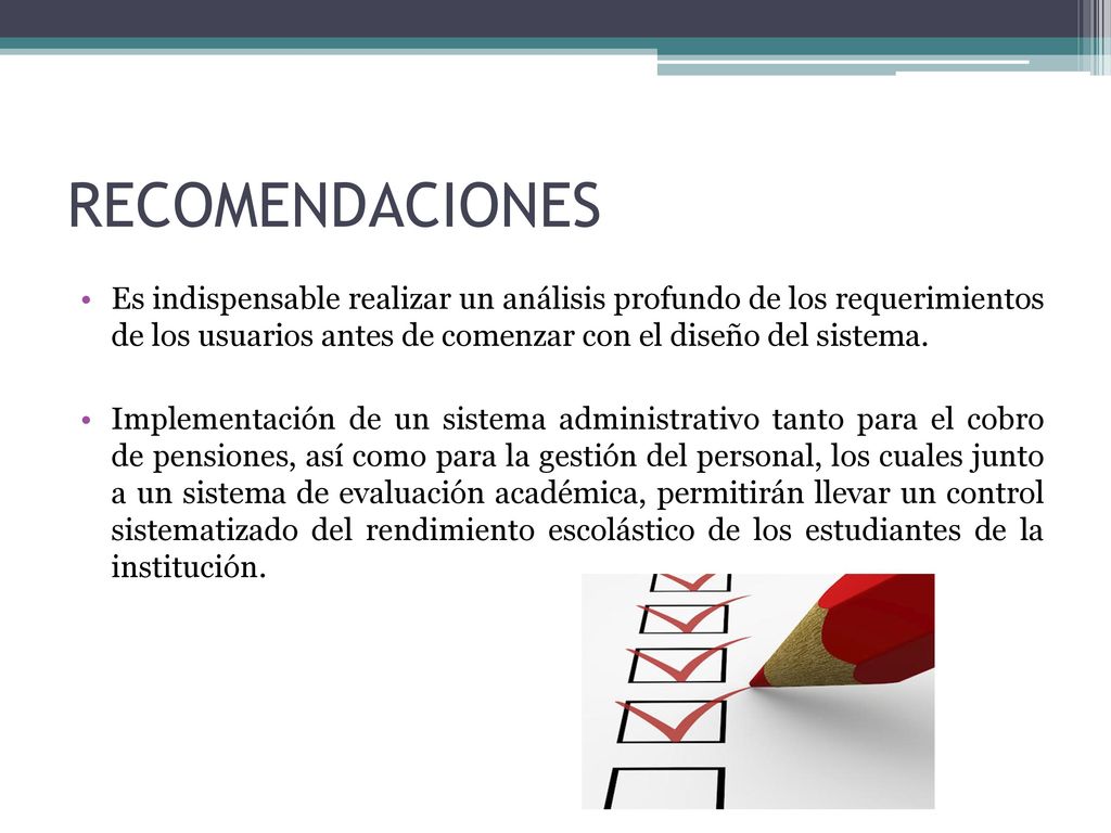 RECOMENDACIONES Es indispensable realizar un análisis profundo de los requerimientos de los usuarios antes de comenzar con el diseño del sistema.