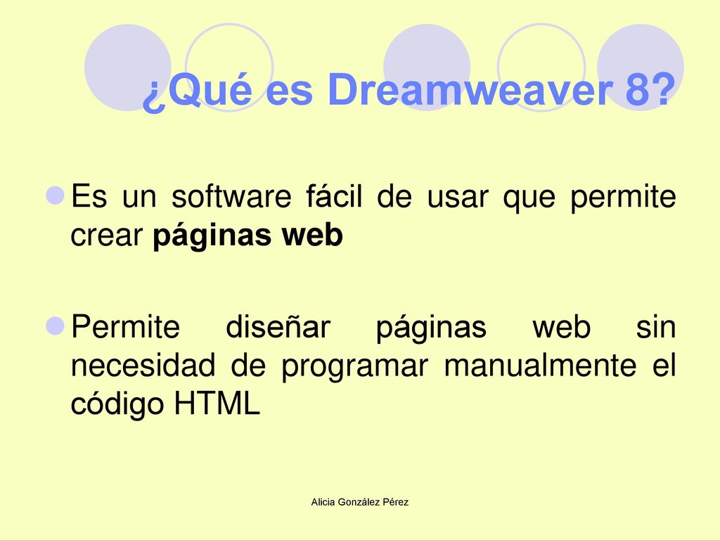 ¿Qué es Dreamweaver 8 Es un software fácil de usar que permite crear páginas web.